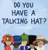 Do You Have a Talking Hat?