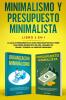 Minimalismo y presupuesto minimalista libro 2-en-1: La caja de herramienta #1 para principiantes para tener una forma minimalista de vida. Organice su hogar y consiga la libertad financiera.