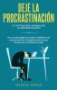 Deje la procrastinación: 67 tácticas que acaban con la procrastinación: Haz lo que debes de hacer y derrota tus malos hábitos pequeños atajos que potencian tu productividad