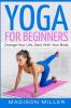 Yoga for Beginners: Change your Life Start with your Body