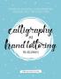 Calligraphy and Hand Lettering for Beginners