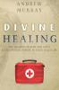 Divine Healing: The Healing Prayer for God's Supernatural Power in Your Daily Life