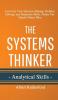 The Systems Thinker - Analytical Skills: Level Up Your Decision Making Problem Solving and Deduction Skills. Notice The Details Others Miss.