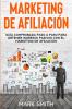 Marketing de Afiliación: Guía Comprobada Paso a Paso para Obtener Ingresos Pasivos con el Marketing de Afiliación (Affiliate Marketing Spanish Version): 3 (Negocios En Línea)