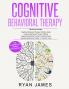 Cognitive Behavioral Therapy: Ultimate 4 Book Bundle to Retrain Your Brain and Overcome Depression Anxiety and Phobias