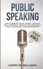 Public Speaking: Speak Like a Pro - How to Destroy Social Anxiety Develop Self-Confidence Improve Your Persuasion Skills and Become a Master Presenter (Practical Emotional Intelligence)