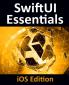 SwiftUI Essentials - iOS Edition: Learn to Develop iOS Apps Using SwiftUI Swift 5 and Xcode 11