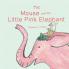 The Mouse and the Little Pink Elephant