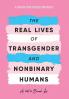 The Real Lives of Transgender and Nonbinary Humans