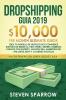 Dropshipping Guia: Crea tu Modelo de Negocio de E-commerce Exitoso de $10000 al Mes Ahora. Genera Ingresos Pasivos con Shopify Amazon FBA Marketing de Afiliados eBay y las Redes Sociales