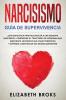 Narcisismo: ¡Guía Específica para Reconocer a una Persona Narcisista!. Comprende el Trastorno de Personalidad Narcisista Reconoce sus Características ... (Autoayuda: Guía de Psicología Humana)