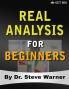 Real Analysis for Beginners: A Rigorous Introduction to Set Theory Functions Topology Limits Continuity Differentiation Riemann Integration Sequences and Series