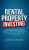 Rental Property Investing: Complete Beginner's Guide on How to Create Wealth Passive Income and Financial Freedom with Apartments and Multifamily Real Estate Investing Even with No Money Down