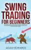 Swing Trading for Beginners: The Complete Guide on How to Become a Profitable Trader Using These Proven Swing Trading Techniques and Strategies. Includes Stocks Options ETFs Forex & Futures