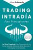 Trading Intradia Para Principiantes: La Guia Completa Para Convertirte En Un Trader Rentable Utilizando Estas Tecnicas Y Estrategias Comprobadas. ... Acciones Opciones Forex Futuros & Más