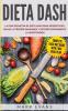 Dieta DASH: La guía definitiva de dieta DASH para perder peso bajar la presión sanguínea y detener rápidamente la hipertensión (Spanish Edition)