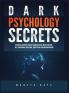Dark Psychology Secrets: Defenses Against Covert Manipulation Mind Control NLP Emotional Influence Deception and Brainwashing