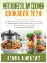 Keto Diet Slow Cooker Cookbook 2020: (Healthy Delicious Ketogenic Diet Recipes for Rapid Weight Loss to Optimize Your Health and Improve Your Life (And to Burn Fat Forever in Just 21 Days)