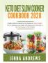 Keto Diet Slow Cooker Cookbook 2020: (Healthy Delicious Ketogenic Diet Recipes for Rapid Weight Loss to Optimize Your Health and Improve Your Life (And to Burn Fat Forever in Just 21 Days)
