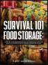 Survival 101 Food Storage: A Step by Step Beginners Guide on Preserving Food and What to Stockpile While Under Quarantine in 2021