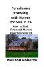 Foreclosure Investing with Homes for Sale in PA: How to Find Finance & Market Foreclosures in PA