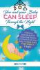 You and Your Baby Can Sleep Through the Night: A Step by Step Manual for Exhausted Parents on How to Train Your Baby to Sleep Every Single Night in 7 Days!