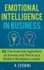 Emotional Intelligence in Business: EQ: The Essential Ingredient to Survive and Thrive as a Modern Workplace Leader
