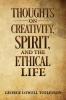 Thoughts on Creativity Spirit and the Ethical Life