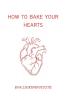 How to Bake Your Hearts