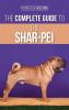 The Complete Guide to the Shar-Pei: Preparing For Finding Training Socializing Feeding and Loving Your New Shar-Pei Puppy