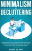 Minimalism & Decluttering: Goodbye Things Hello Freedom: Discover Cutting Edge Methods to Declutter Your Mind and Live a More Fulfilled Life with Less (Beginner's Guide)