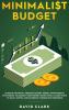 Minimalist Budget: Achieve Financial Freedom: Smart Money Management Strategies to Budget Your Money Effectively. Learn Ways to Save Invest and Eliminate Compulsive Spending