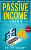The Ultimate Passive Income Guide: Latest Reliable & Profitable Business Ideas Make $ 10000/Month with Affiliate Marketing Blogging Drop Shipping Amazon FBA and More