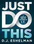 Just Do This: A Simpler Way to Succeed in I.T.