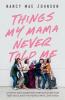Things My Mama Never Told Me