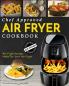 Air Fryer Cookbook: Chef Approved Air Fryer Recipes For Your Air Fryer - Cook More In Less Time