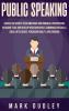 Public Speaking: Unlock the Secrets to an Emotional and Powerful Presentation Overcome Fear and Develop your Confidence Communication Skills Social Intelligence Persuasion Ability and Charisma
