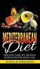 Mediterranean Diet: Simple Diet Guide with Delicious Recipes for Rapid Weight Loss