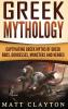 Greek Mythology: Captivating Greek Myths of Greek Gods Goddesses Monsters and Heroes
