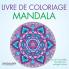 Livre de coloriage Mandala: plus de 50 modèles Mandala pour soulager le stress
