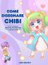 Come disegnare Chibi: Impara a disegnare personaggi Chibi super carini - Libro da disegno Manga Chibi passo dopo passo