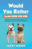 Would You Rather Game Book for Kids: 500 Hilarious Questions Silly Scenarios and Challenging Choices the Whole Family Will Love