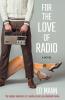For the Love of Radio: The hapless adventure of a media-crazed sex-obsessed moron.