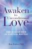 Awaken to Unconditional Love: New Wisdom From 20 Spiritual Masters