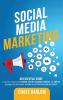 Social Media Marketing: An Essential Guide to Building a Brand Using Facebook YouTube Instagram Snapchat and Twitter Including Tips on Personal Branding Advertising and Using Influencers