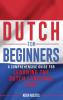 Dutch for Beginners: A Comprehensive Guide for Learning the Dutch Language Fast