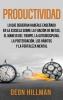 Productividad: Lo que deberían haberle enseñado en la escuela sobre la fijación de metas el manejo del tiempo la autodisciplina la postergación los hábitos y la fortaleza mental