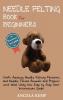 Needle Felting Book for Beginners: Craft Amazing Needle Felting Patterns and Needle Felted Animals and Projects with Wool Using this Step by Step User Instructions Guide (Pictures Included)