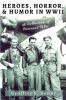 Heroes Horror & Humor in World War II