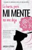 Lo haría pero MI MENTE no me deja: Una guía para las adolescentes: : Cómo entender y controlar tus pensamientos y sentimientos: 2 (Palabras de Sabiduría Para los Adolescentes)